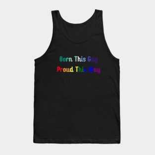 Born This Gay, Proud This Way Tank Top